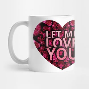 LET ME LOVE YOU Mug